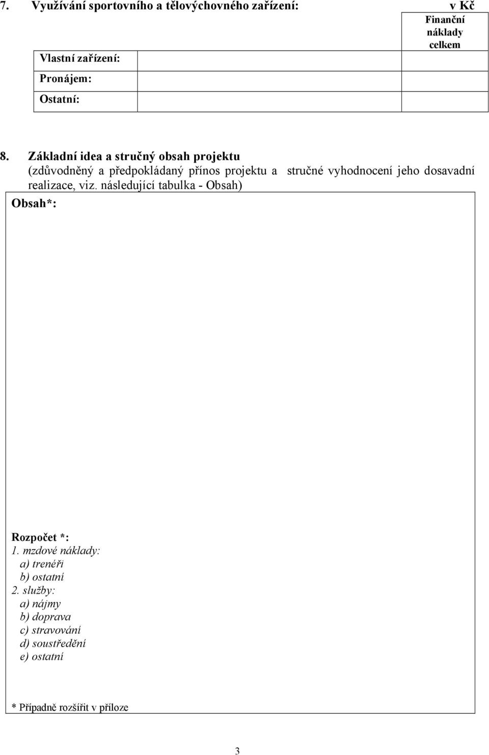 Základní idea a stručný obsah projektu (zdůvodněný a předpokládaný přínos projektu a stručné vyhodnocení jeho