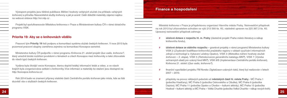 Finance a hospodaření Projekt byl spolufinancován Městskou knihovnou v Praze a Ministerstvem kultury ČR v rámci dotačního programu VISK.