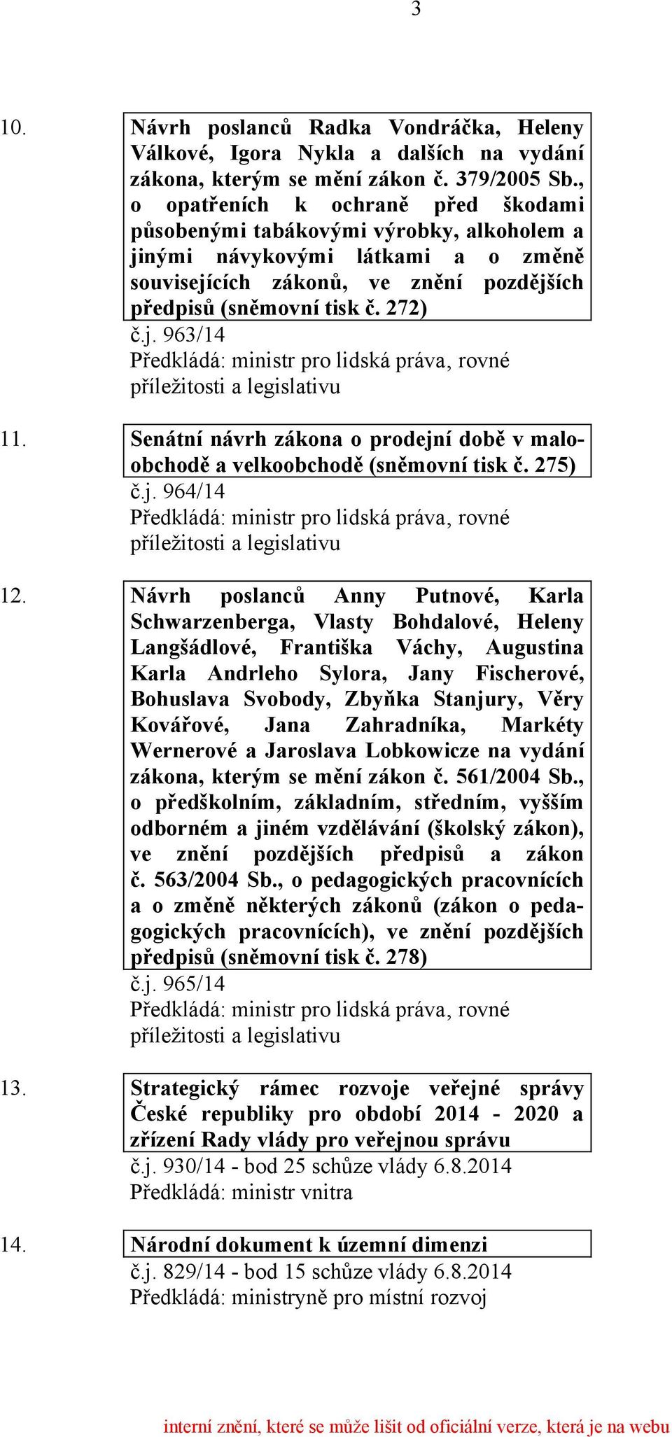 Senátní návrh zákona o prodejní době v maloobchodě a velkoobchodě (sněmovní tisk č. 275) č.j. 964/14 12.