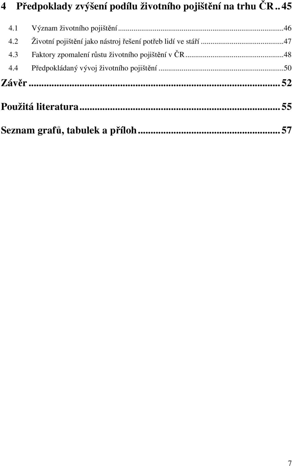 2 Životní pojištění jako nástroj řešení potřeb lidí ve stáří...47 4.