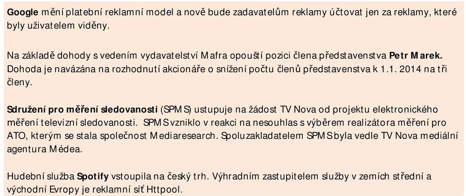 1. 2014 na t i leny. Sdružení pro m ení sledovanosti (SPMS) ustupuje na žádost TV Nova od projektu elektronického ení televizní sledovanosti.