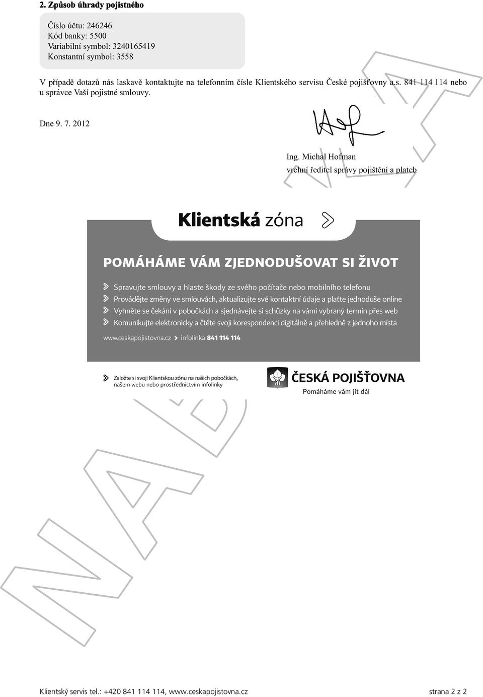 pojišťovny a.s. 841 114 114 nebo u správce Vaší pojistné smlouvy. Dne 9. 7. 2012 Ing.