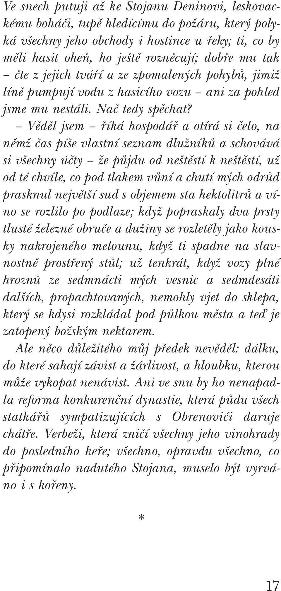 Věděl jsem říká hospodář a otírá si čelo, na němž čas píše vlastní seznam dlužníků a schovává si všechny účty že půjdu od neštěstí k neštěstí, už od té chvíle, co pod tlakem vůní a chutí mých odrůd