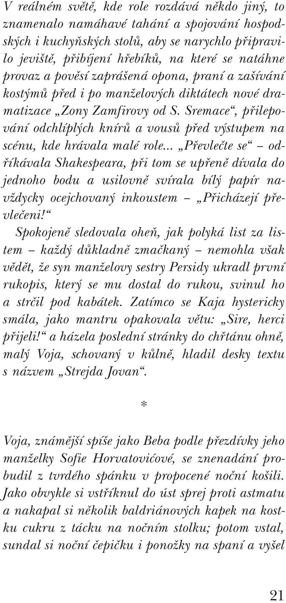 Sremace, přilepování odchlíplých knírů a vousů před výstupem na scénu, kde hrávala malé role Převlečte se odříkávala Shakespeara, při tom se upřeně dívala do jednoho bodu a usilovně svírala bílý