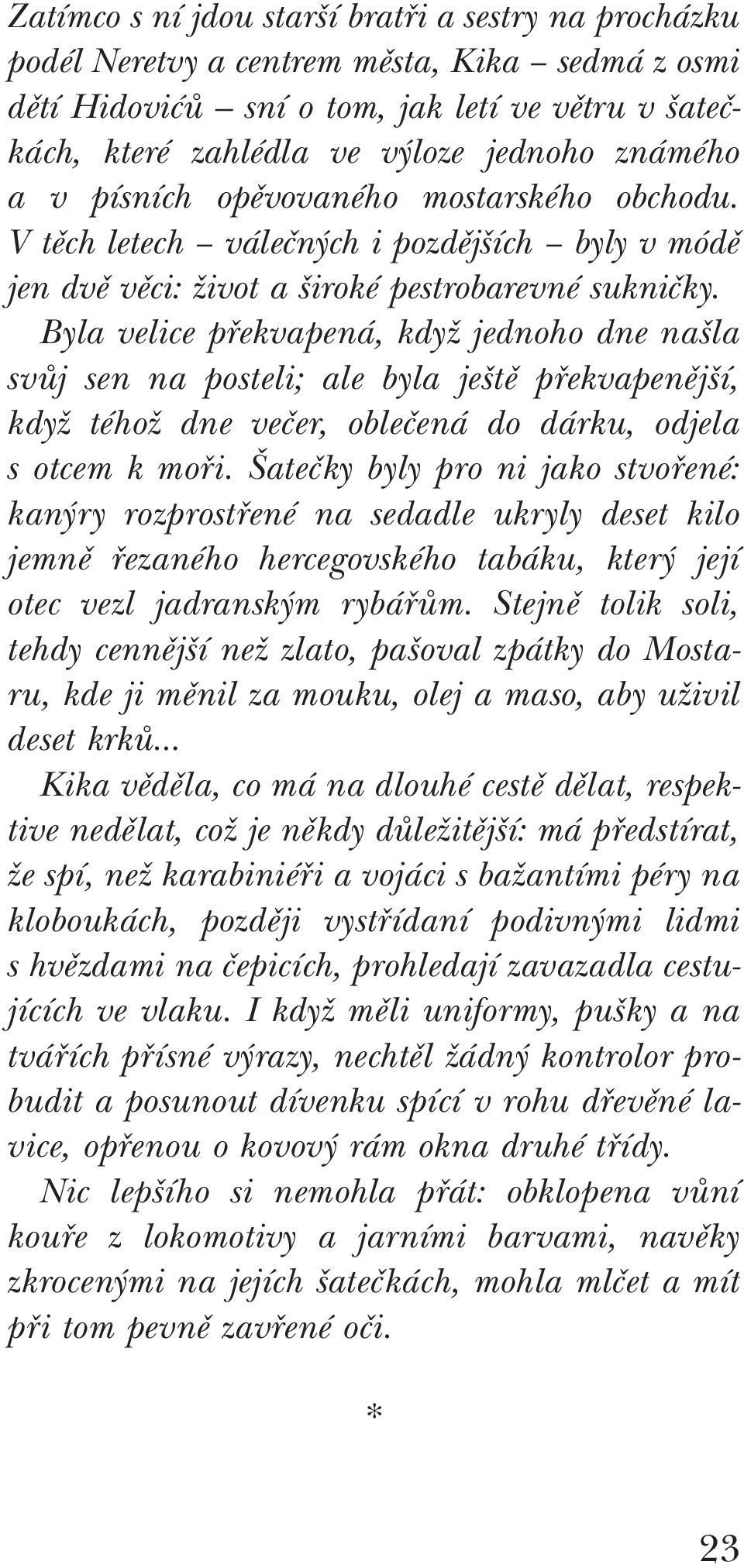 Byla velice překvapená, když jednoho dne našla svůj sen na posteli; ale byla ještě překvapenější, když téhož dne večer, oblečená do dárku, odjela s otcem k moři.