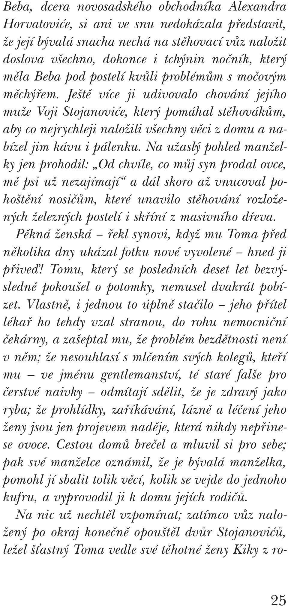 Ještě více ji udivovalo chování jejího muže Voji Stojanoviće, který pomáhal stěhovákům, aby co nejrychleji naložili všechny věci z domu a nabízel jim kávu i pálenku.