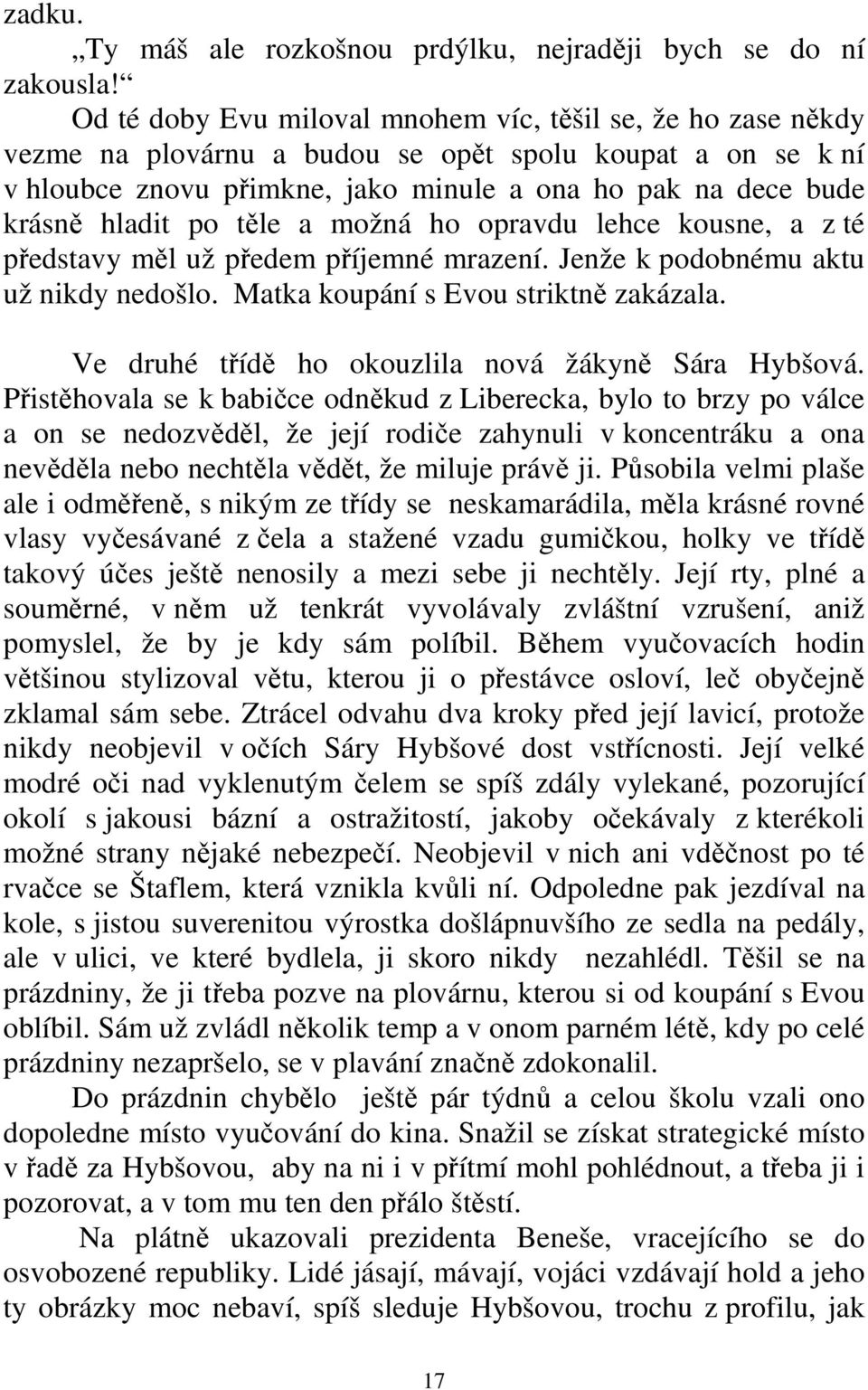 po těle a možná ho opravdu lehce kousne, a z té představy měl už předem příjemné mrazení. Jenže k podobnému aktu už nikdy nedošlo. Matka koupání s Evou striktně zakázala.