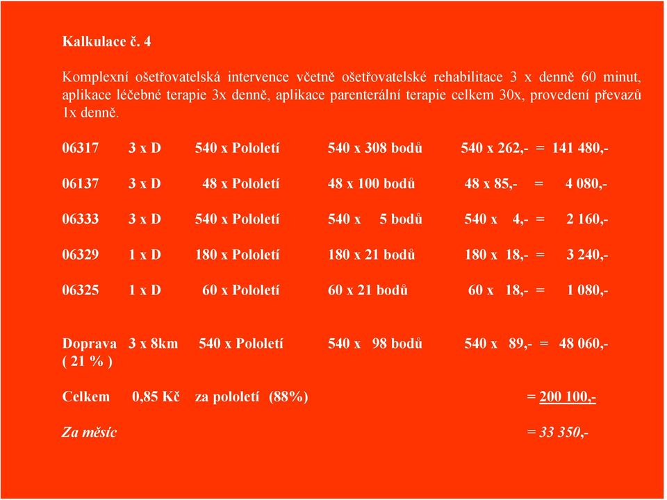 30x, provedení převazů 1x denně.