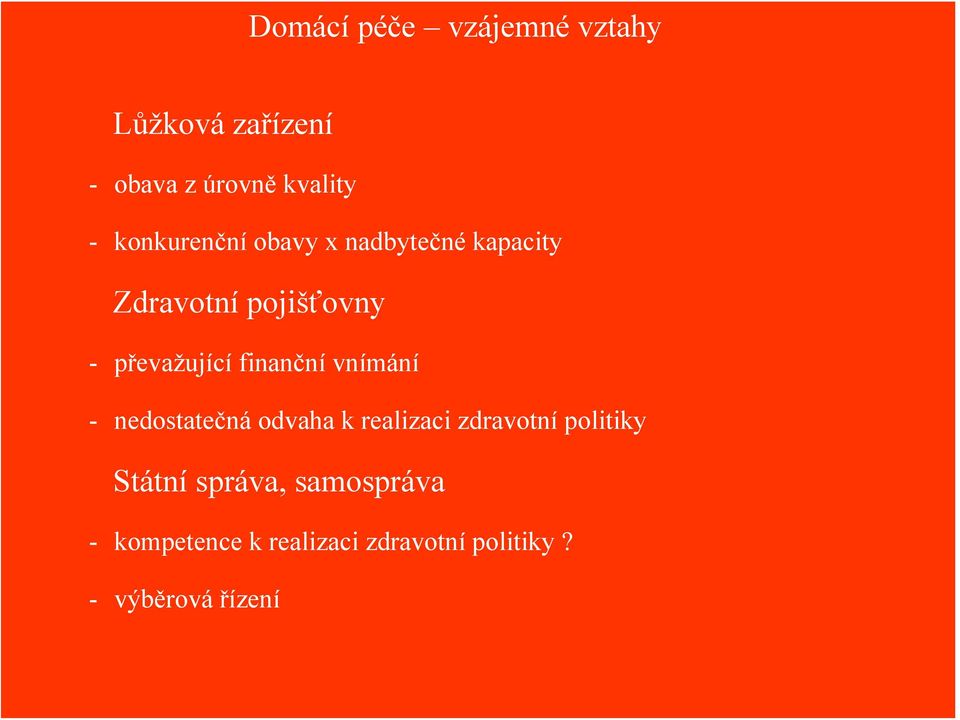 finanční vnímání - nedostatečná odvaha k realizaci zdravotní politiky Státní