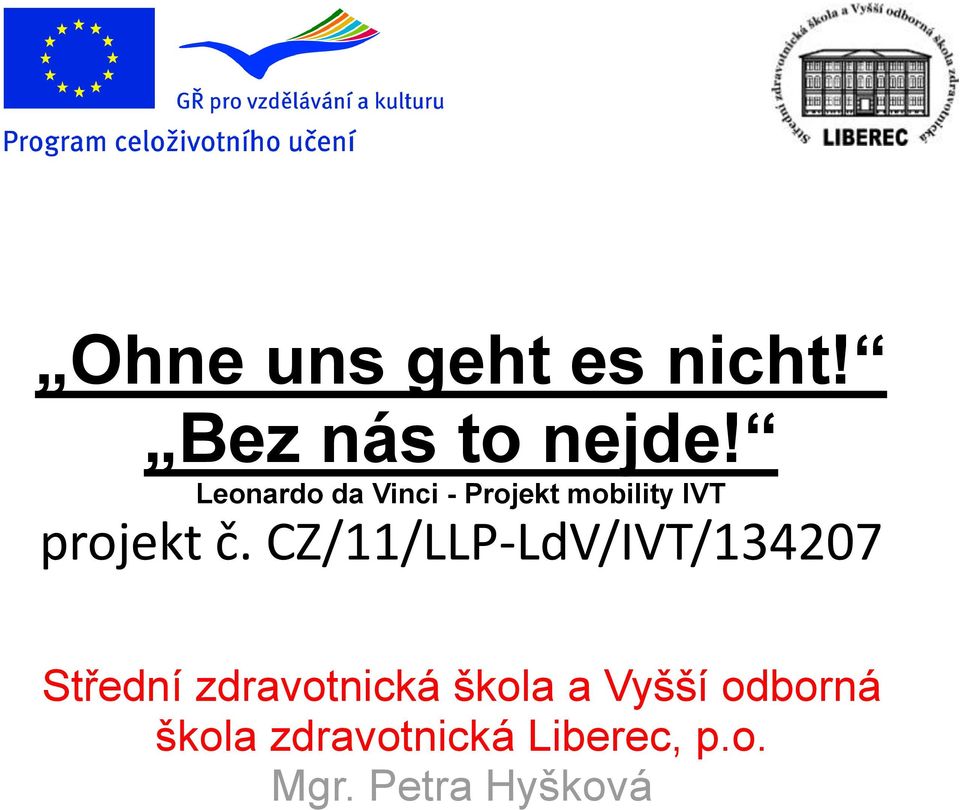 č. CZ/11/LLP-LdV/IVT/134207 Střední zdravotnická