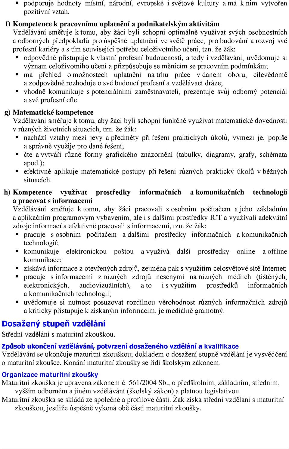 světě práce, pro budování a rozvoj své profesní kariéry a s tím související potřebu celoživotního učení, tzn.