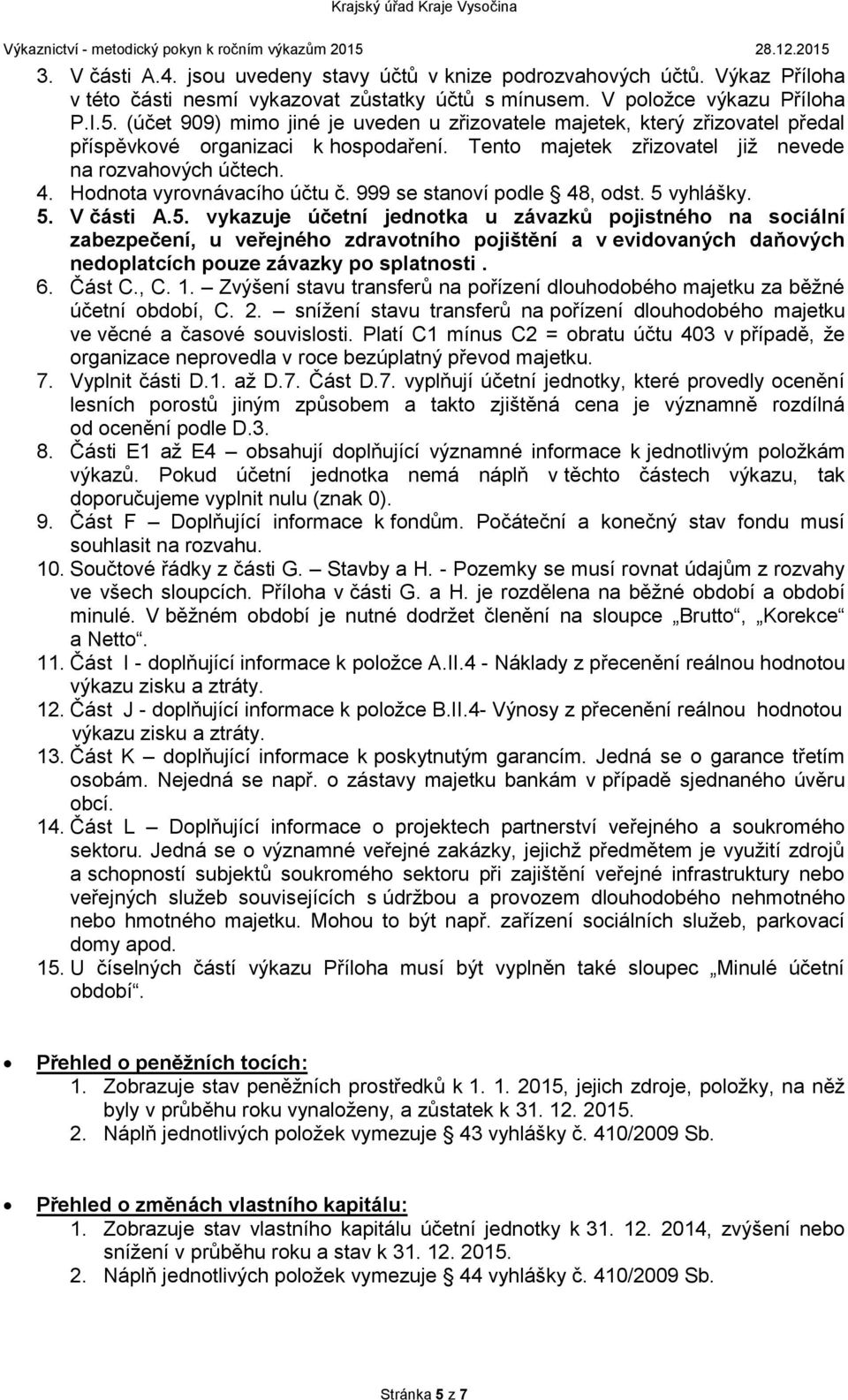 Hodnota vyrovnávacího účtu č. 999 se stanoví podle 48, odst. 5 