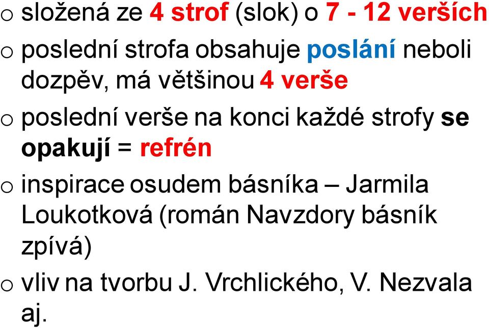 každé strofy se opakují = refrén o inspirace osudem básníka Jarmila