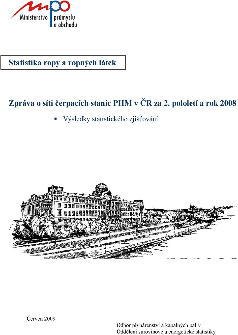 pololetí a rok 2008 Výsledky statistického zjišťování