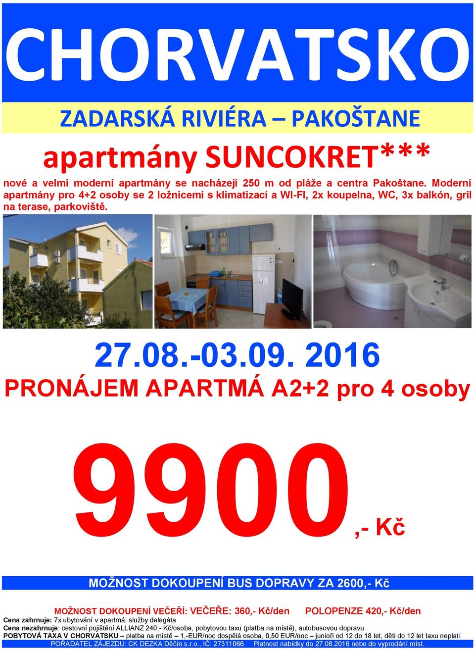 PRONÁJEM APARTMÁ A2+2 pro 4 osoby 9900,- Kč PR MOŽNOST DOKOUPENÍ BUS DOPRAVY ZA 2600,- Kč MOŽNOST DOKOUPENÍ VEČEŘÍ: VEČEŘE: 360,- Kč/den POLOPENZE 420,- Kč/den