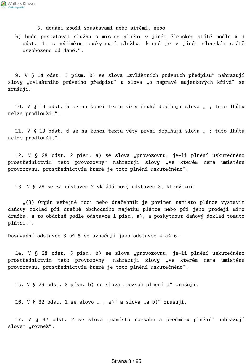 b) se slova zvlátních právních předpisů nahrazují slovy zvlátního právního předpisu a slova o nápravě majetkových křivd se zruují. 10. V 19 odst.