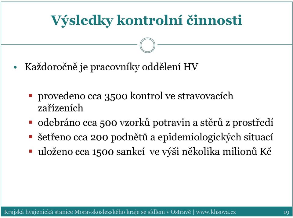 500 vzorků potravin a stěrů z prostředí šetřeno cca 200 podnětů a