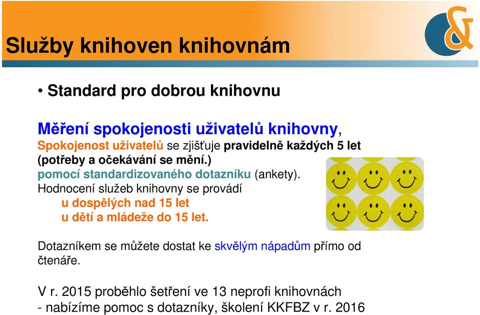 Hodnocení služeb knihovny se provádí u dospělých nad 15 let u dětí a mládeže do 15 let.