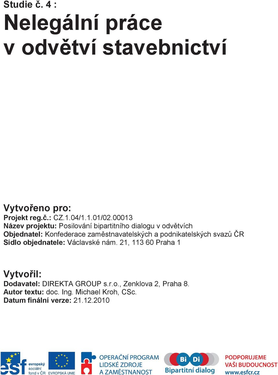 zamstnavatelských a podnikatelských svazr Sídlo objednatele: Václavské nám.