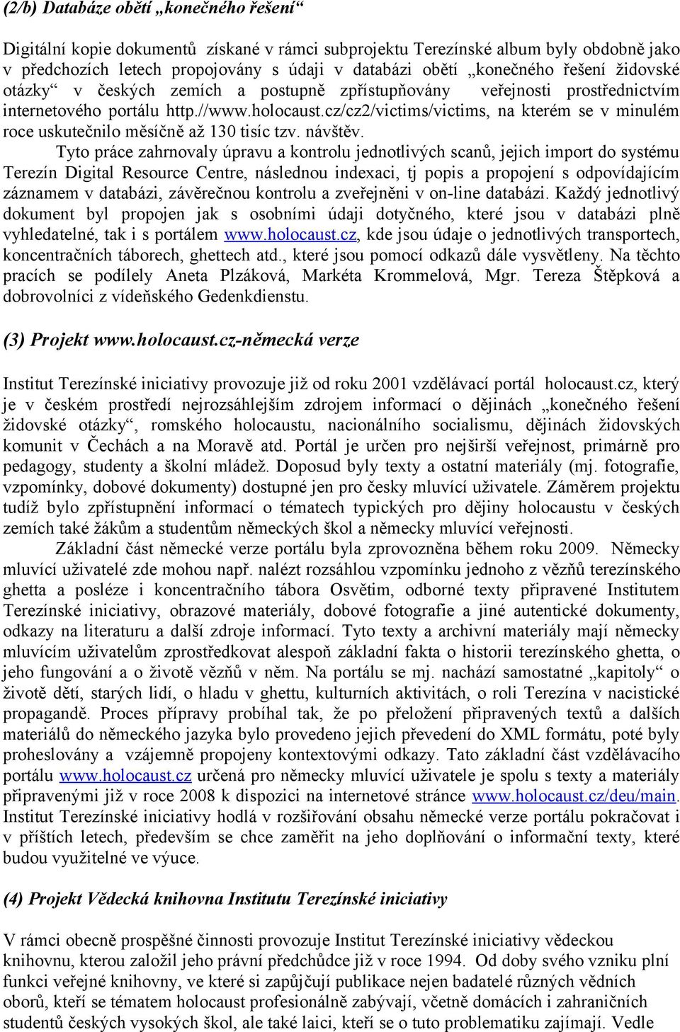 cz/cz2/victims/victims, na kterém se v minulém roce uskutečnilo měsíčně až 130 tisíc tzv. návštěv.