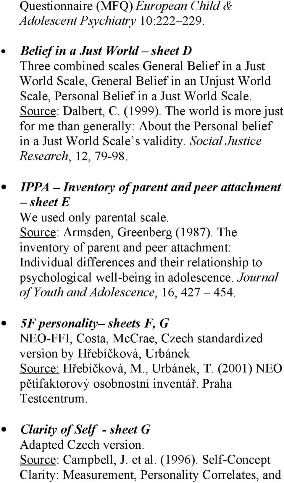 The world is more just for me than generally: About the Personal belief in a Just World Scale s validity. Social Justice Research, 12, 79-98.