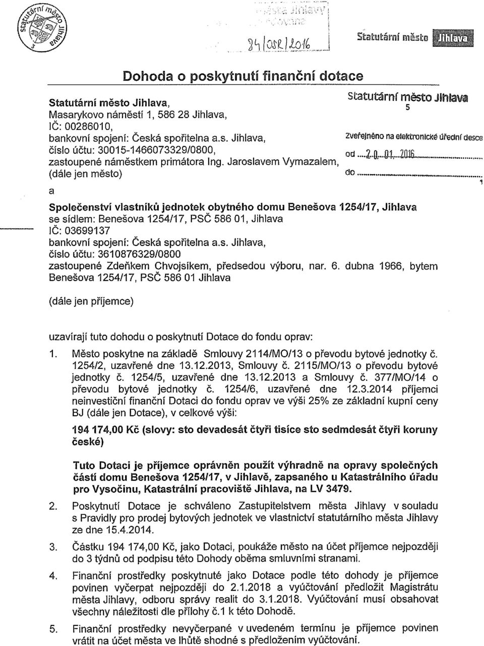 spořitelna a.s. Jihlava, číslo účtu: 361 0876329/0800 zastoupené Zdeňkem Chvojsíkem, předsedou výboru, nar. 6.