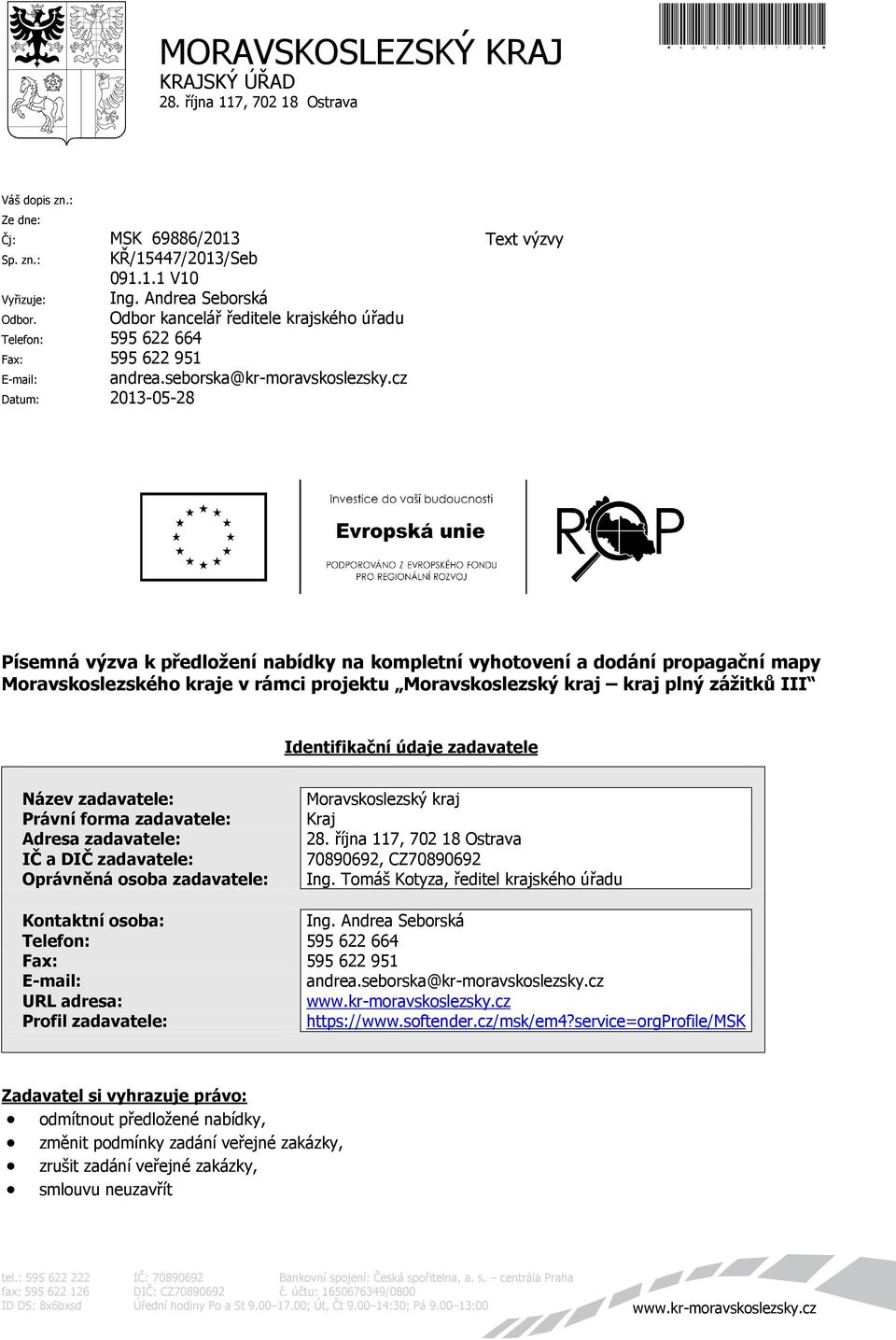 cz Datum: 2013-05-28 Text výzvy Písemná výzva k předložení nabídky na kompletní vyhotovení a dodání propagační mapy Moravskoslezského kraje v rámci projektu Moravskoslezský kraj kraj plný zážitků III