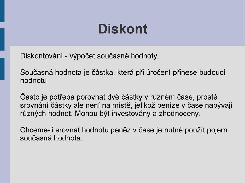 Často je potřeba porovnat dvě částky v různém čase, prosté srovnání částky ale není na místě,