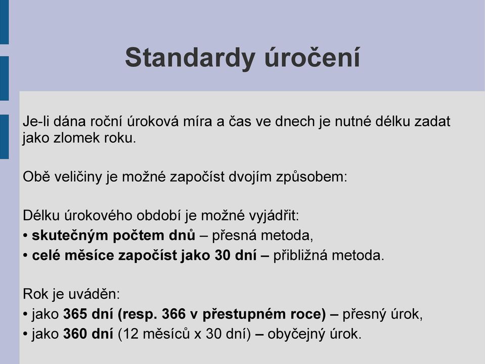 skutečným počtem dnů přesná metoda, celé měsíce započíst jako 30 dní přibližná metoda.