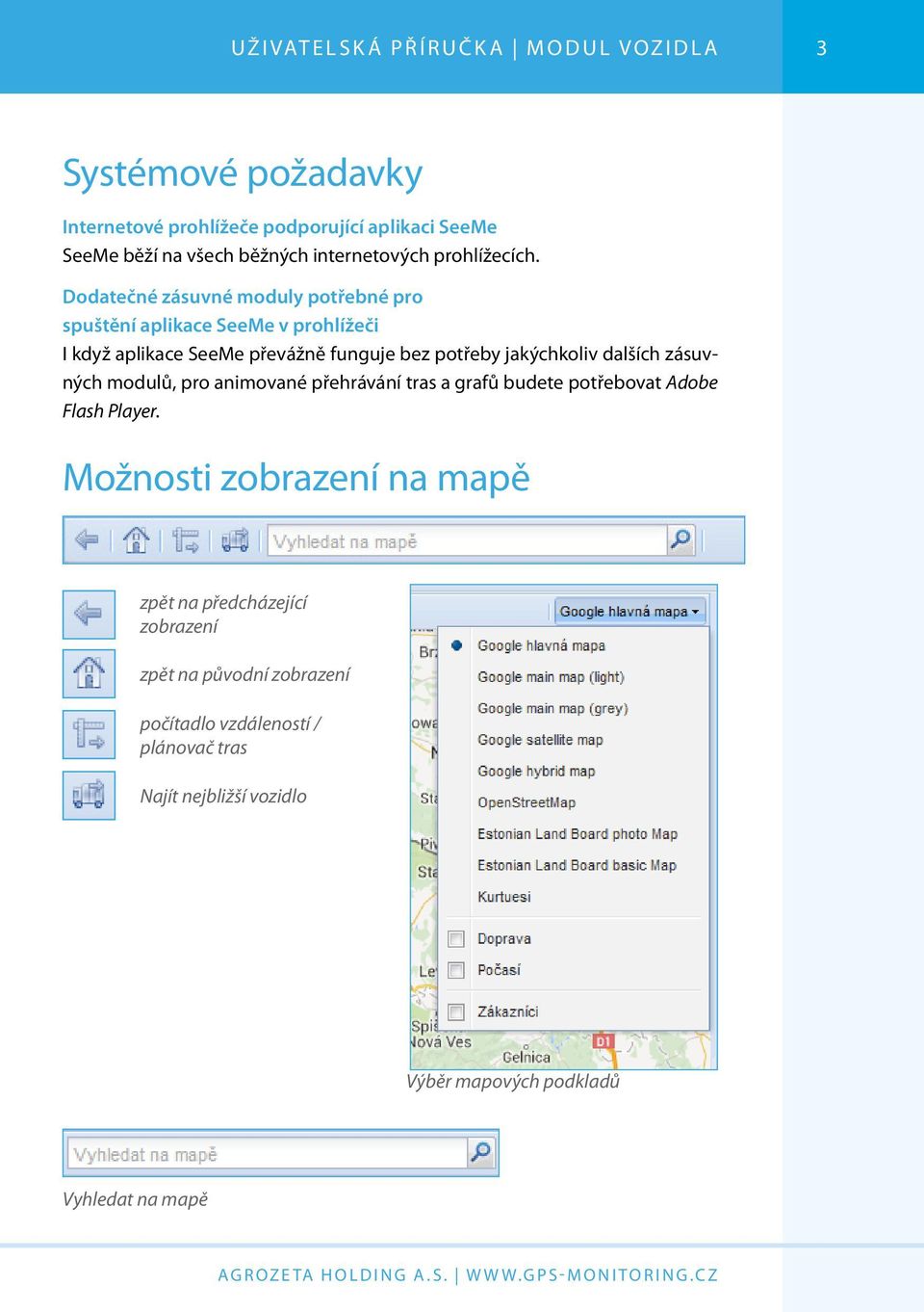 Dodatečné zásuvné moduly potřebné pro spuštění aplikace SeeMe v prohlížeči I když aplikace SeeMe převážně funguje bez potřeby jakýchkoliv dalších