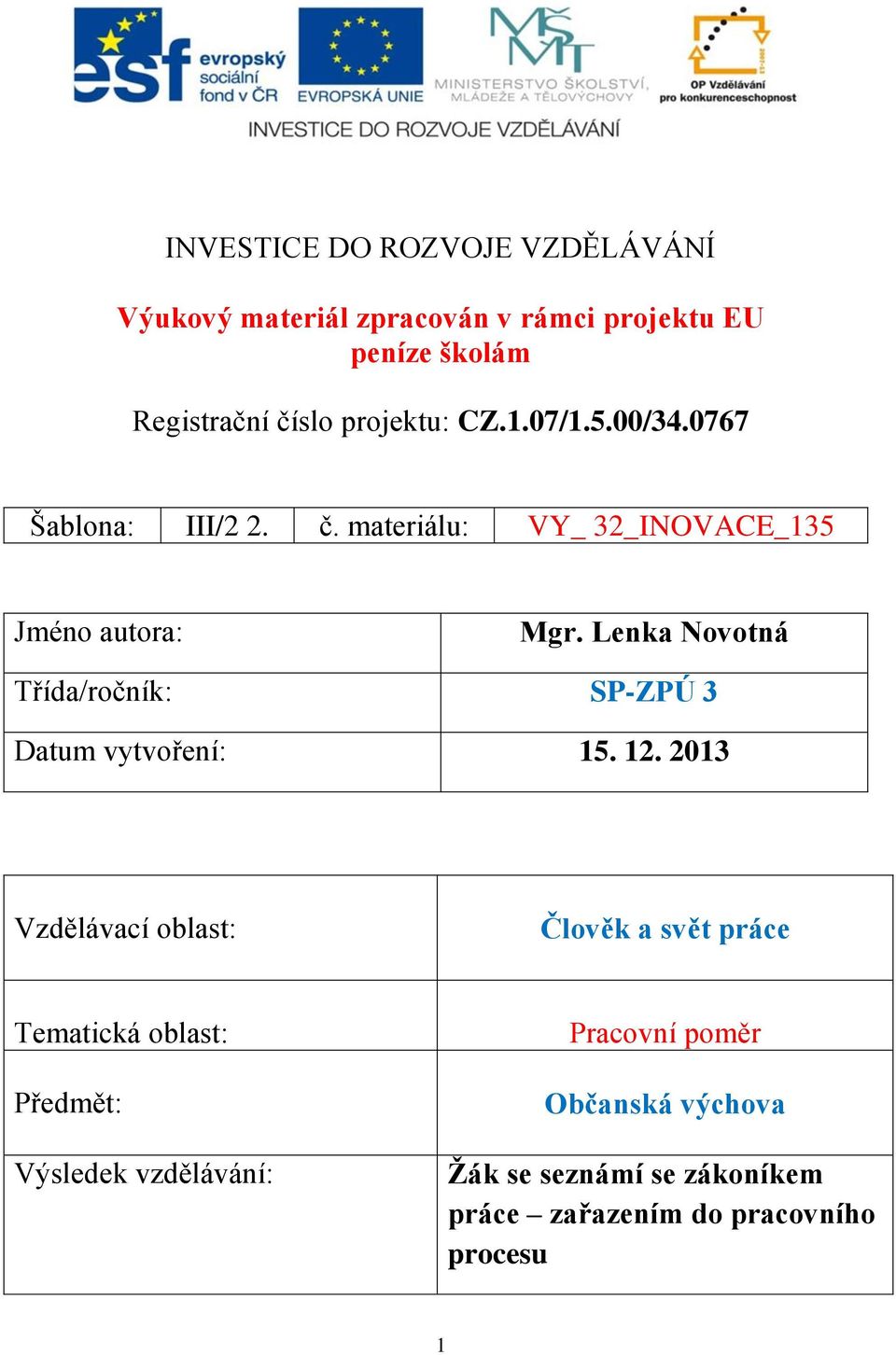 Lenka Novotná Třída/ročník: SP-ZPÚ 3 Datum vytvoření: 15. 12.