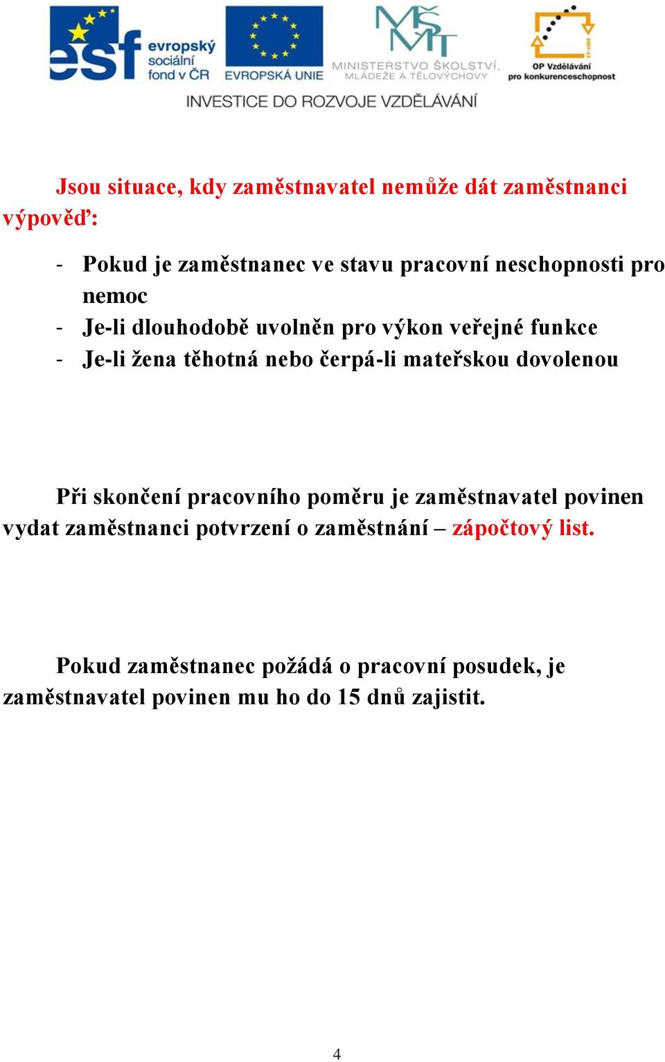 mateřskou dovolenou Při skončení pracovního poměru je zaměstnavatel povinen vydat zaměstnanci potvrzení o