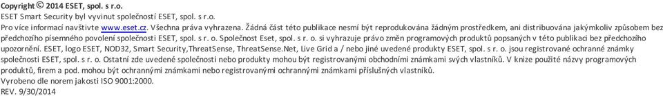 s r. o. si vyhrazuje právo změn programových produktů popsaných v této publikaci bez předchozího upozornění. ESET, logo ESET, NOD32, Smart Security,ThreatSense, ThreatSense.