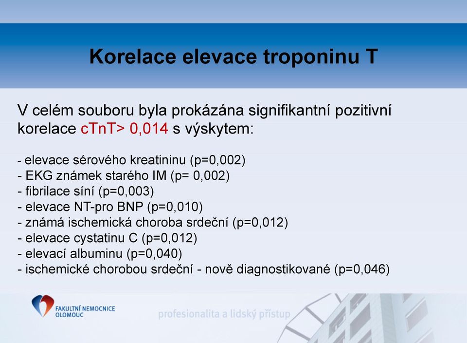 (p=0,003) - elevace NT-pro BNP (p=0,010) - známá ischemická choroba srdeční (p=0,012) - elevace