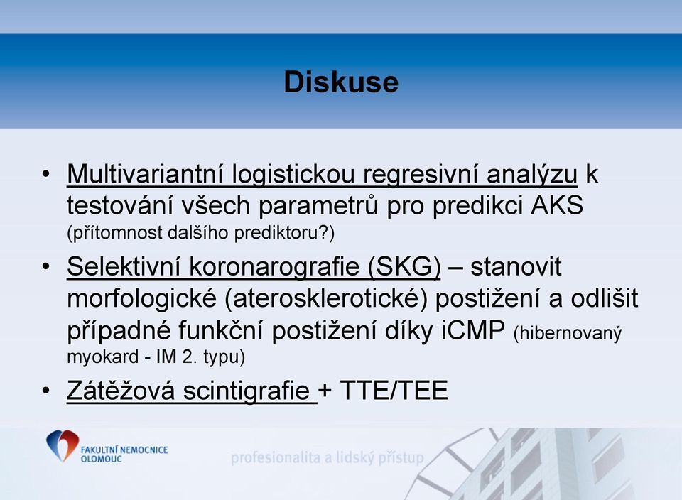 ) Selektivní koronarografie (SKG) stanovit morfologické (aterosklerotické)