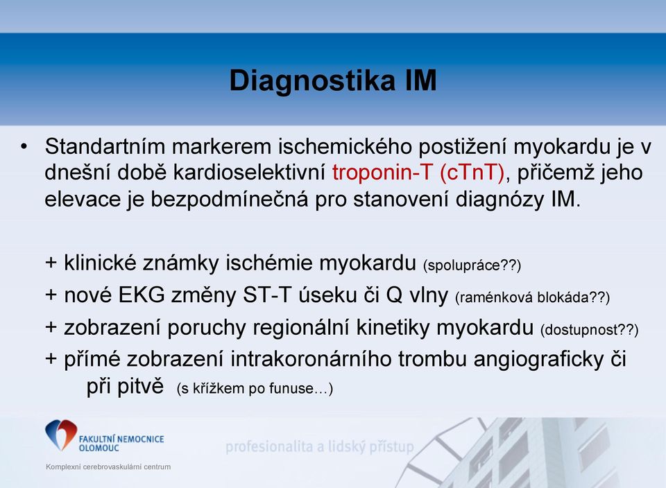 ?) + nové EKG změny ST-T úseku či Q vlny (raménková blokáda?