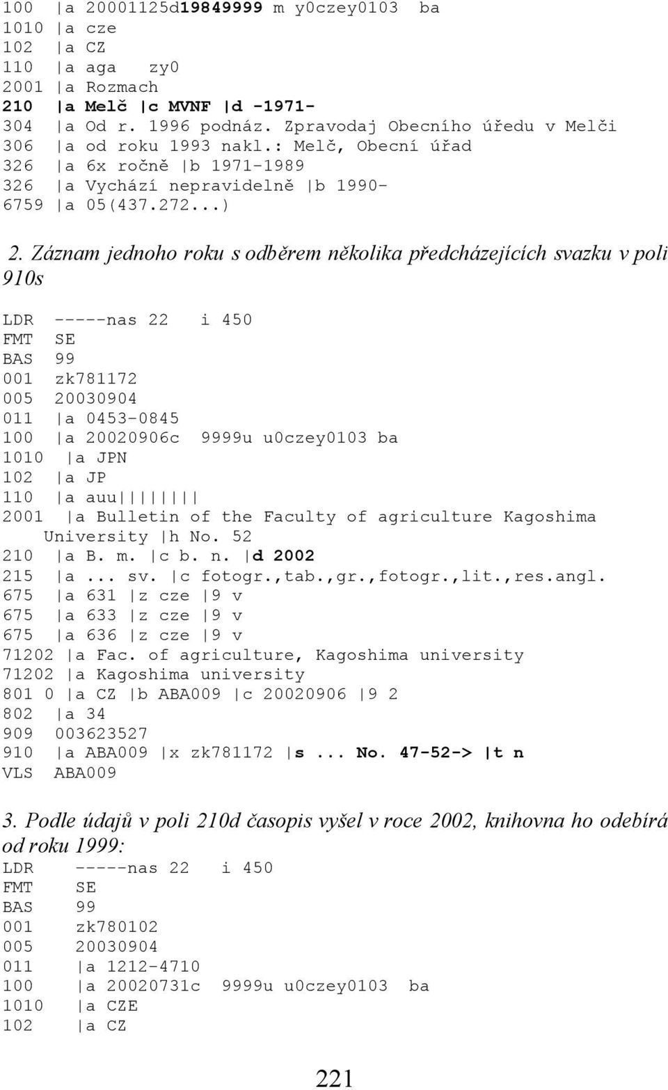 Záznam jednoho roku s odběrem několika předcházejících svazku v poli 910s LDR -----nas 22 i 450 FMT SE BAS 99 001 zk781172 005 20030904 011 a 0453-0845 100 a 20020906c 9999u u0czey0103 ba 1010 a JPN