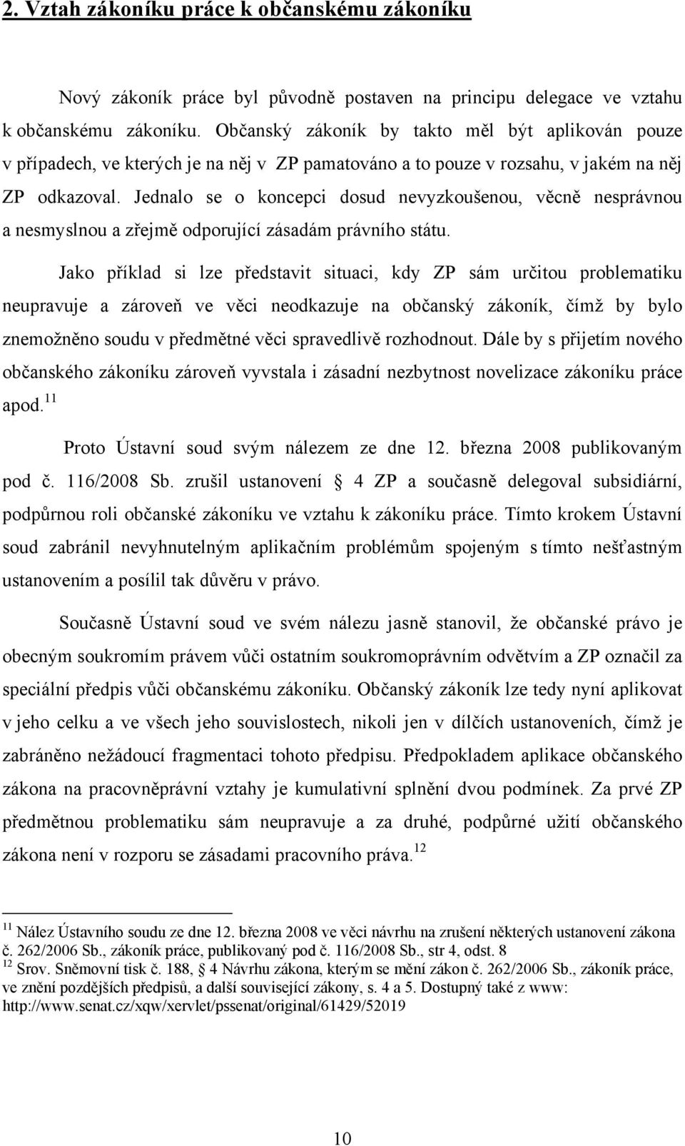 Jednalo se o koncepci dosud nevyzkoušenou, věcně nesprávnou a nesmyslnou a zřejmě odporující zásadám právního státu.