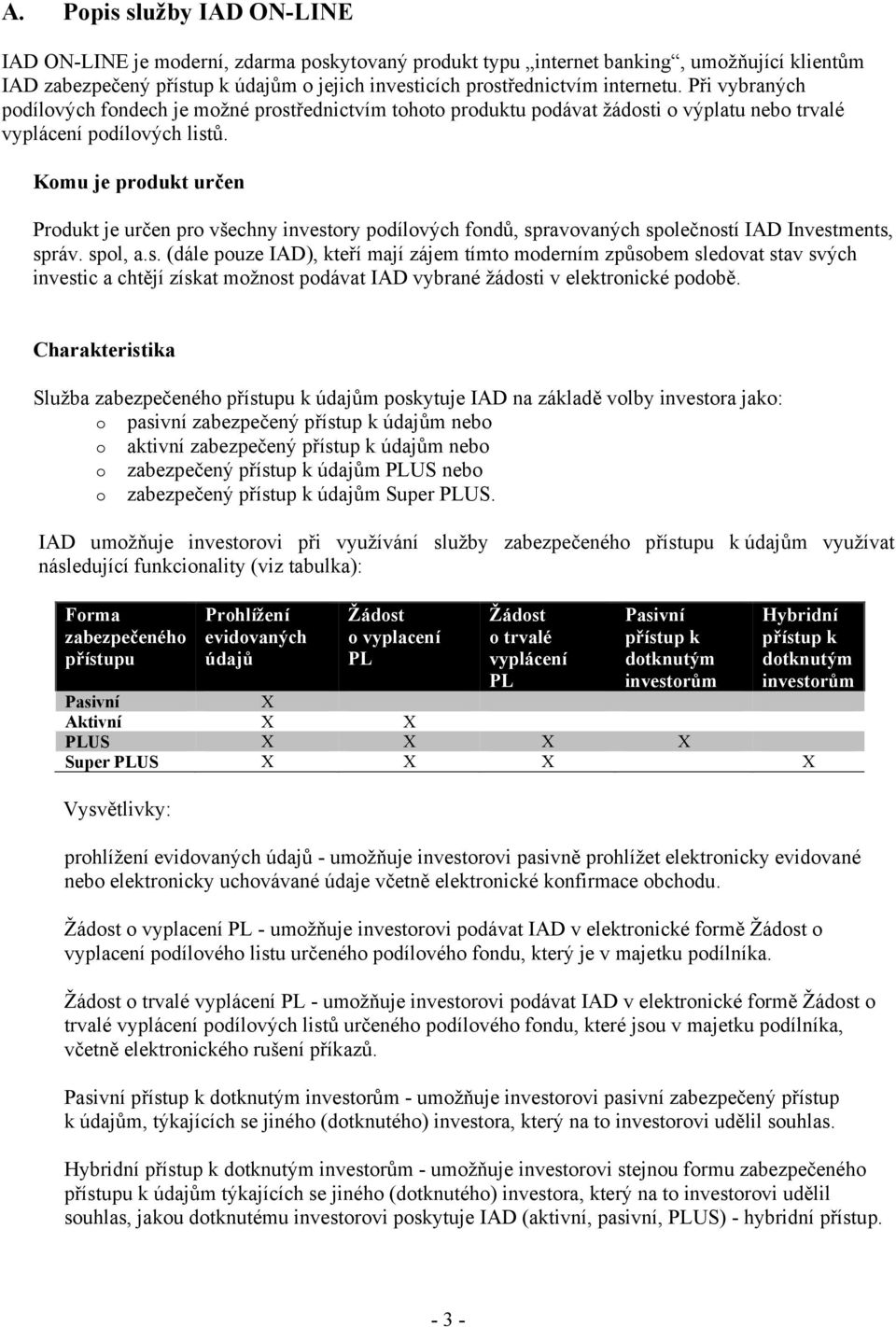 Komu je produkt určen Produkt je určen pro všechny invest