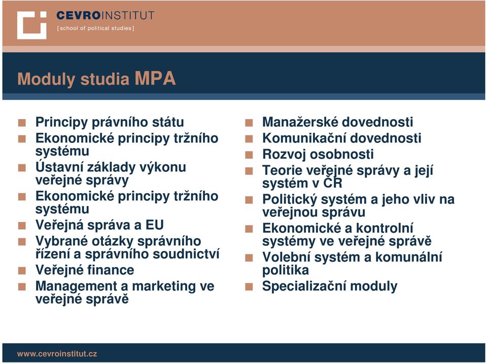 marketing ve veřejné správě Manažerské dovednosti Komunikační dovednosti Rozvoj osobnosti Teorie veřejné správy a její systém v ČR