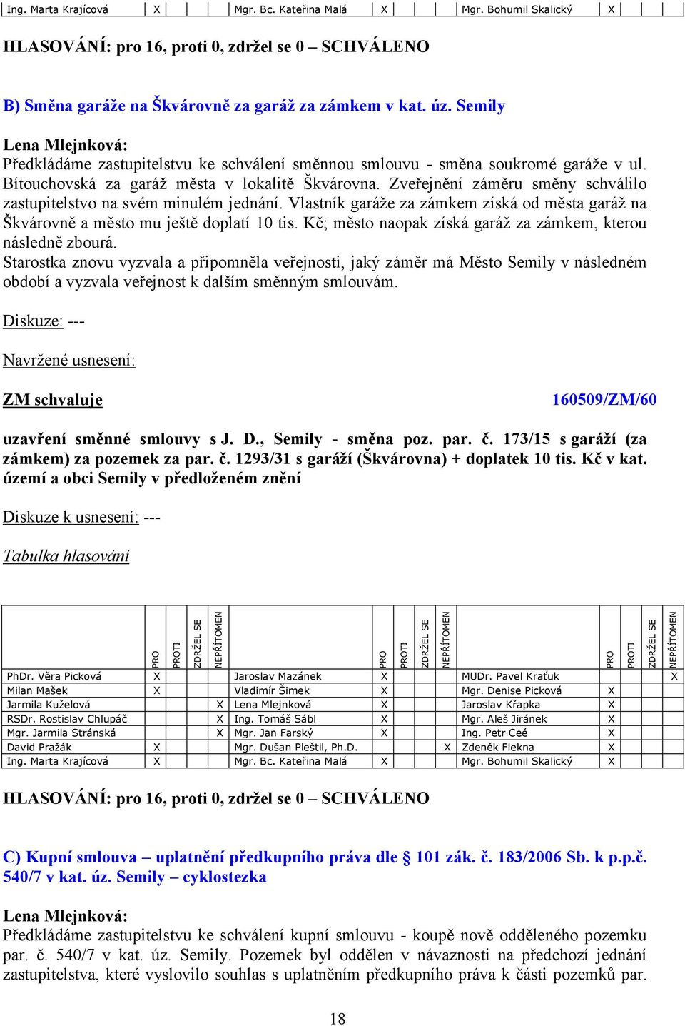 Vlastník garáže za zámkem získá od města garáž na Škvárovně a město mu ještě doplatí 10 tis. Kč; město naopak získá garáž za zámkem, kterou následně zbourá.