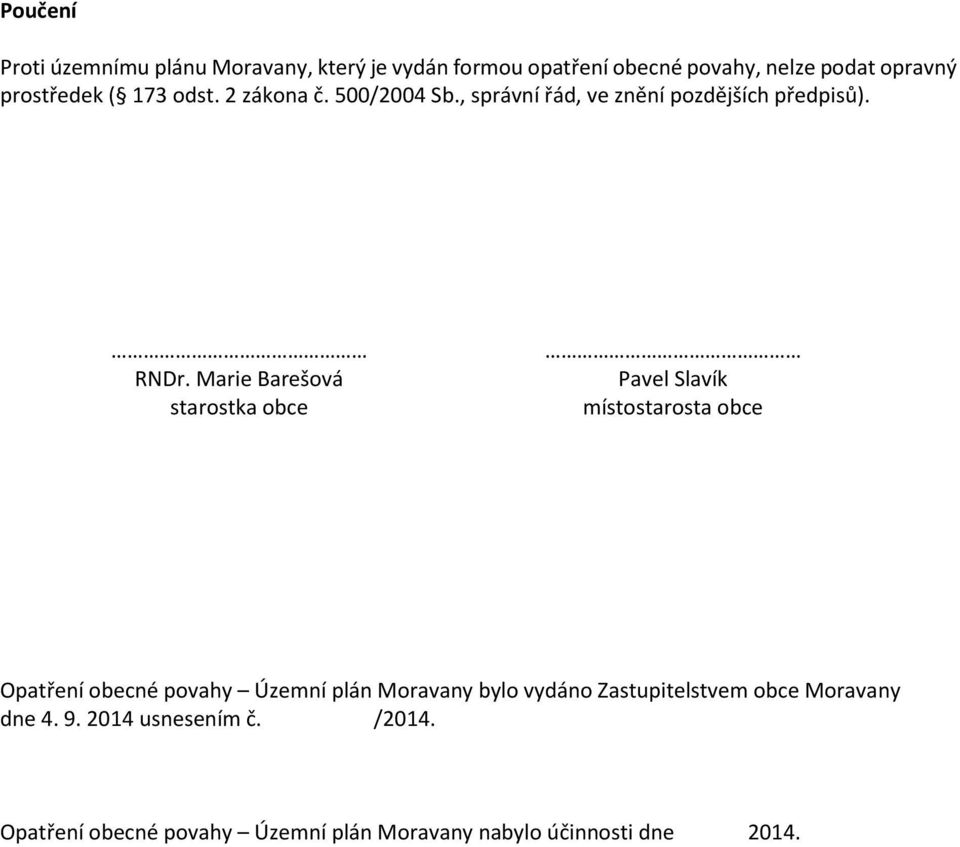 Marie Barešová starostka obce Pavel Slavík místostarosta obce Opatření obecné povahy Územní plán Moravany bylo