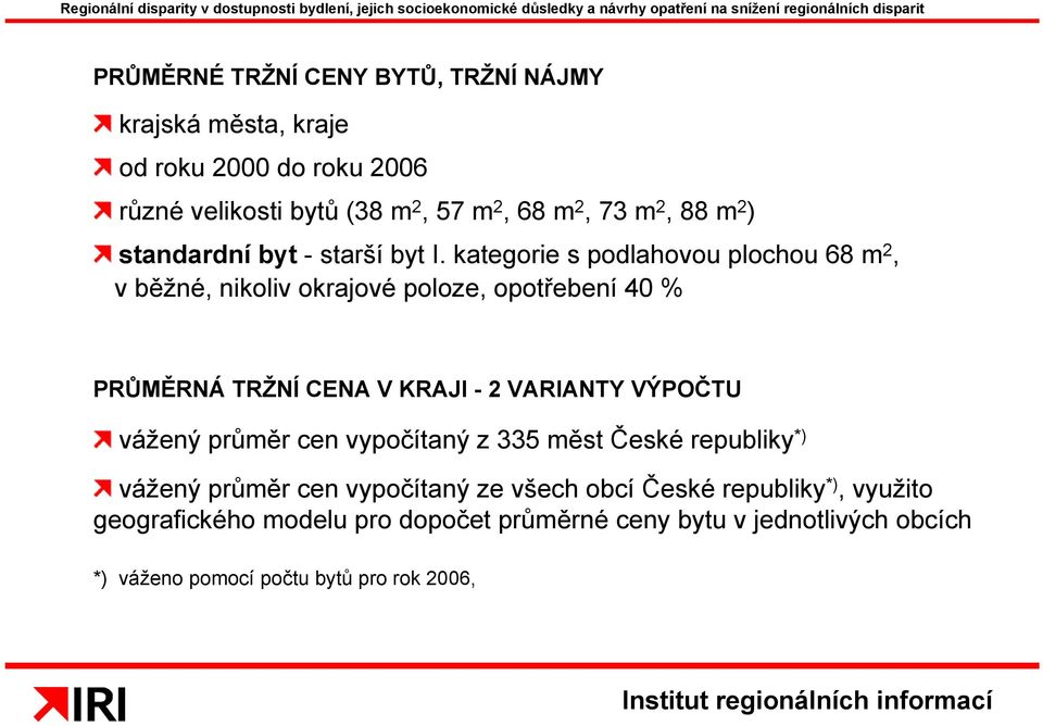 kategorie s podlahovou plochou 68 m 2, v běžné, nikoliv okrajové poloze, opotřebení 40 % PRŮMĚRNÁ TRŽNÍ CENA V KRAJI - 2 VARIANTY VÝPOČTU