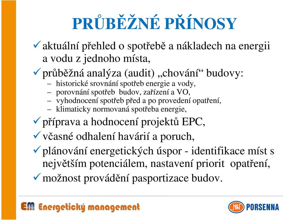 provedení opatření, klimaticky normovaná spotřeba energie, příprava a hodnocení projektů EPC, včasné odhalení havárií a poruch,