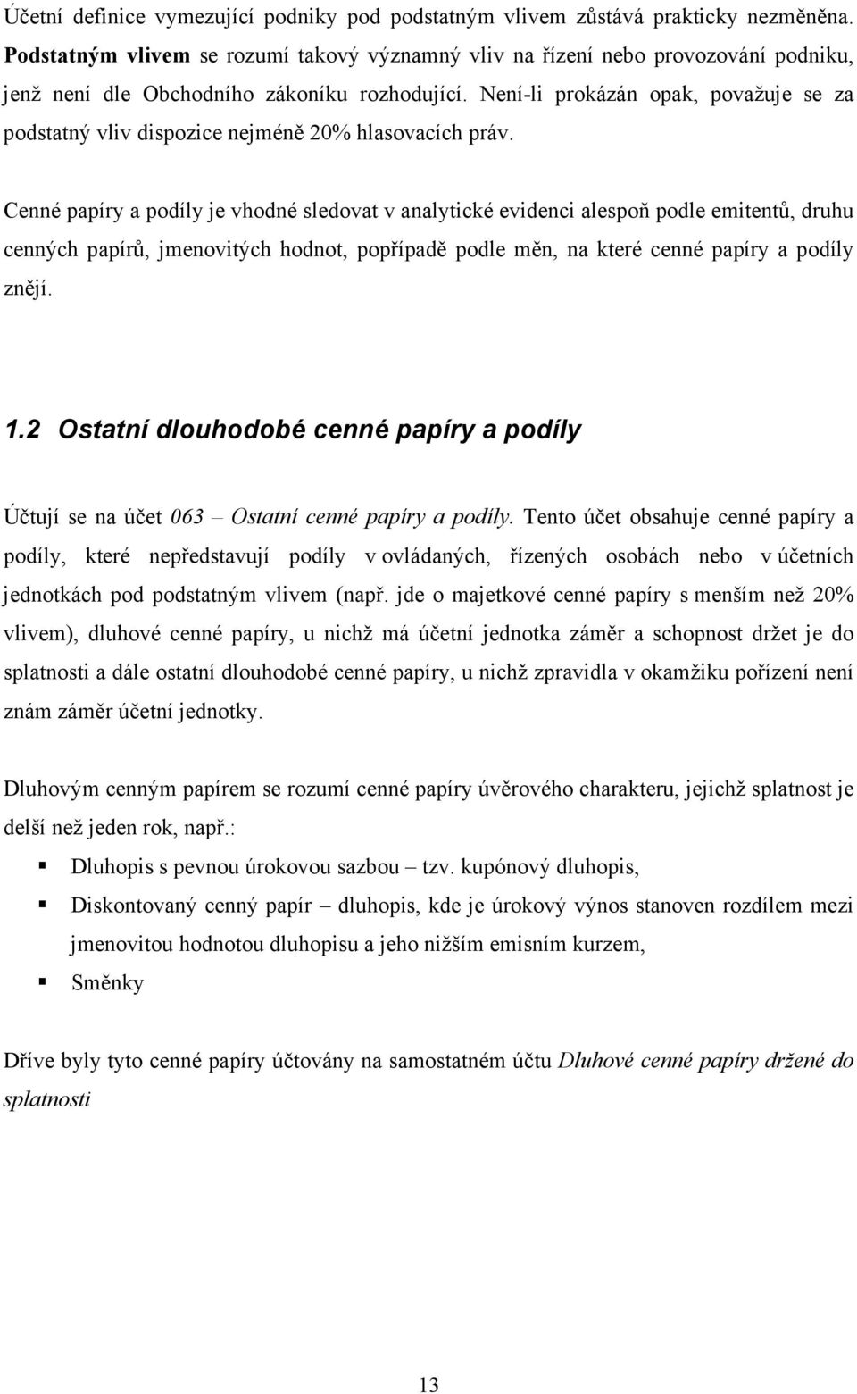 Není-li prokázán opak, považuje se za podstatný vliv dispozice nejméně 20% hlasovacích práv.