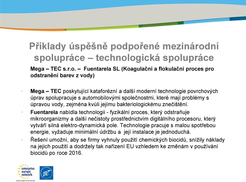 technologie povrchových úprav spolupracuje s automobilovými společnostmi, které mají problémy s úpravou vody, zejména kvůli jejímu bakteriologickému znečištění.