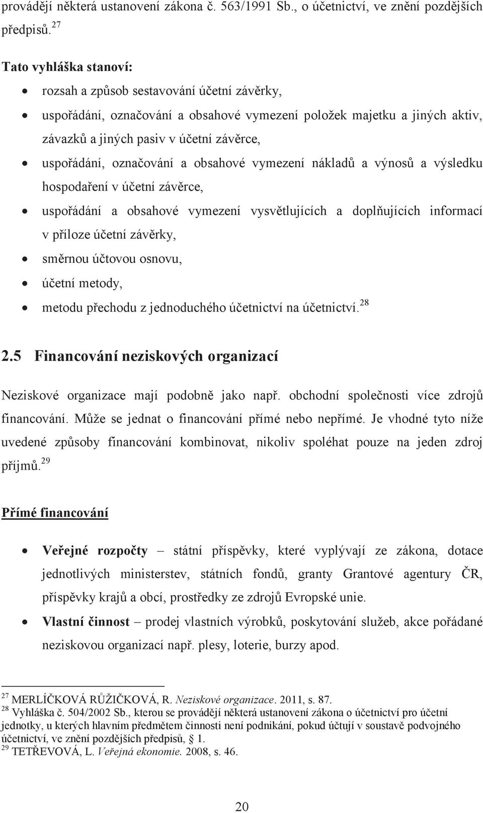 označování a obsahové vymezení nákladů a výnosů a výsledku hospodaření v účetní závěrce, uspořádání a obsahové vymezení vysvětlujících a doplňujících informací v příloze účetní závěrky, směrnou