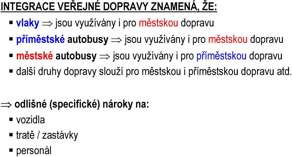 využívány i pro příměstskou dopravu další druhy dopravy slouží pro městskou i