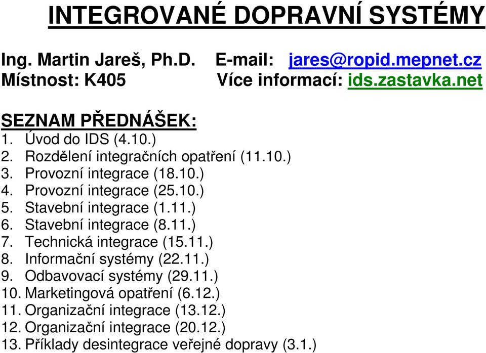 10.) 5. Stavební integrace (1.11.) 6. Stavební integrace (8.11.) 7. Technická integrace (15.11.) 8. Informační systémy (22.11.) 9.