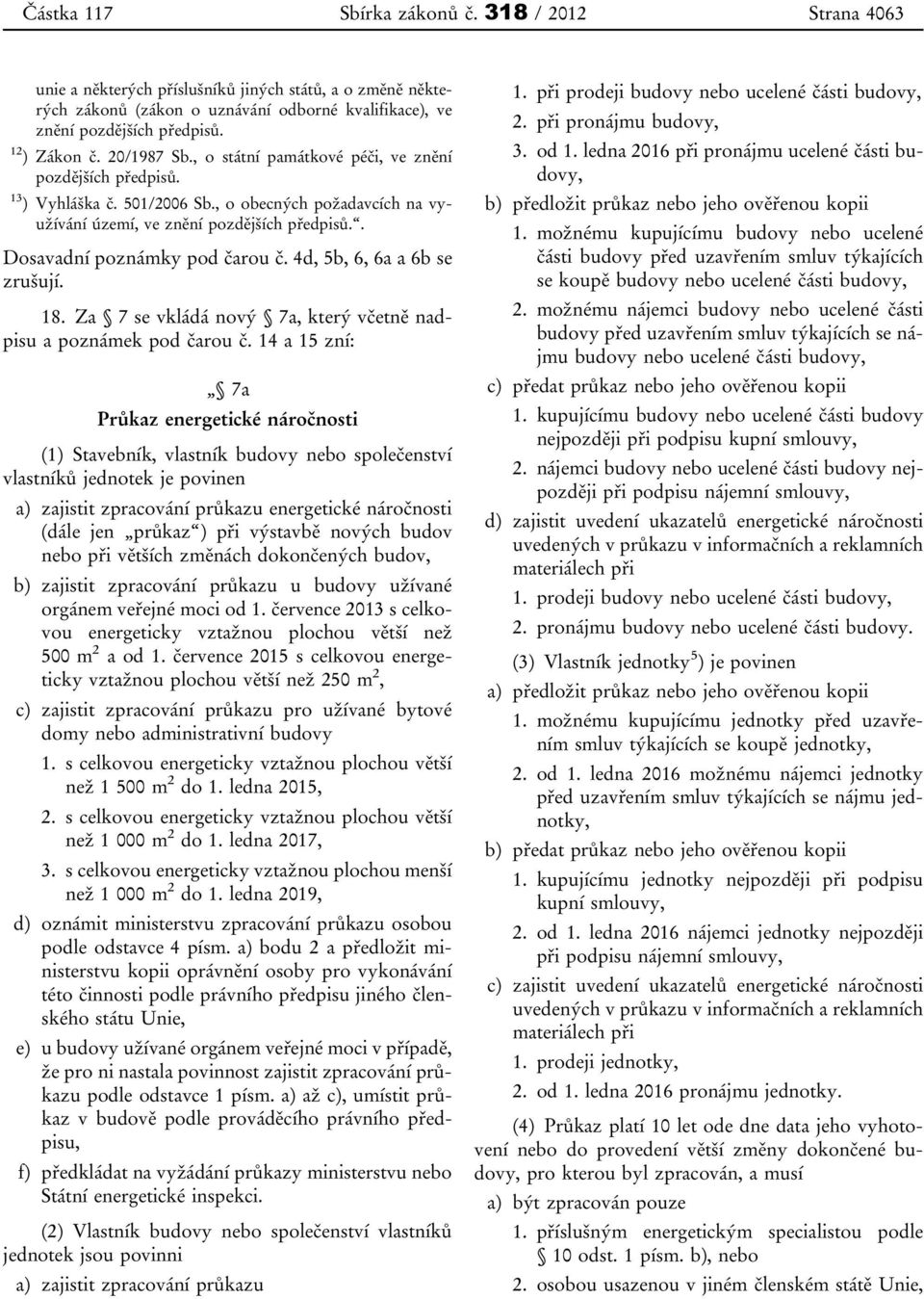 . Dosavadní poznámky pod čarou č. 4d, 5b, 6, 6a a 6b se zrušují. 18. Za 7 se vkládá nový 7a, který včetně nadpisu a poznámek pod čarou č.